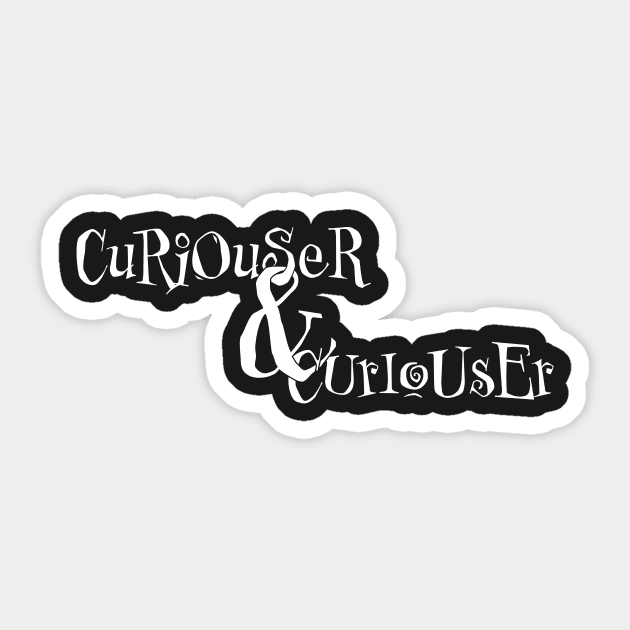 Curiouser and Curiouser Sticker by MrPandaDesigns